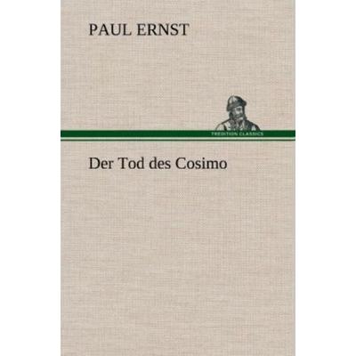 Der Tod des Cosimo, Gebundene Ausgabe von Paul Ernst, Tredition, 978-3-8472-4751-7