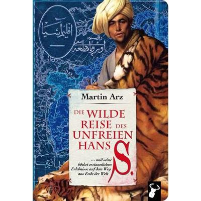 Die wilde Reise des unfreien Hans S., Taschenbuch von Martin Arz, Hirschkäfer Verlag, 978-3-940839-53-4