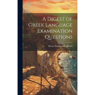 A Digest of Greek Language Examination Questions, Gebundene Ausgabe von Henry Marmaduke Hewitt, Creative Media Partners, LLC, 978-1-02-083565-0