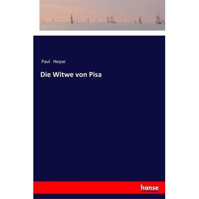 Die Witwe von Pisa, Taschenbuch von Paul Heyse, Hansebooks, 978-3-337-35490-9