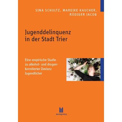 Jugenddelinquenz in der Stadt Trier, Taschenbuch von Sina Schultz,Mareike Kaucher,Rüdiger Jacob, Akademische Verlagsgemeinschaft München,