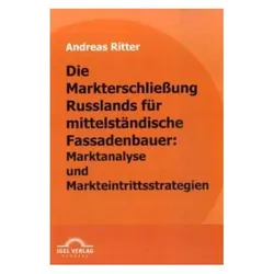Die Markterschliessung Russlands für mittelständische Fassadenbauer: Marktanalyse und Markteintri..., Fachbücher von Andreas Ritter