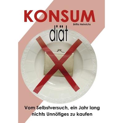 Konsumdiät, Taschenbuch von Britta Heinrichs, BoD – Books on Demand