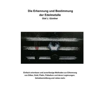 Die Erkennung und Bestimmung der Edelmetalle, Taschenbuch von Olaf J. Günther, Epubli, 978-3-7565-5759-2