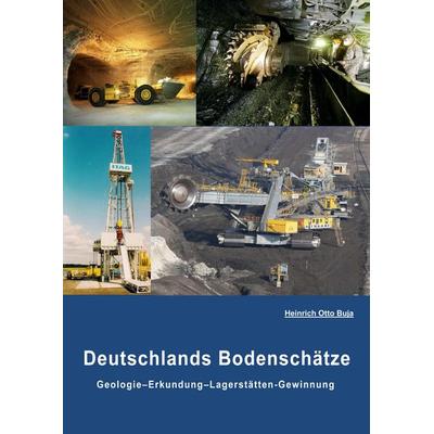 Deutschlands Bodenschätze, Gebundene Ausgabe von Heinrich Otto Buja, BoD – Books on Demand, 978-3-7392-7612-0