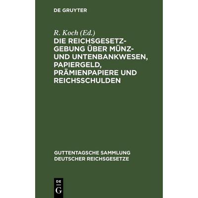 Die Reichsgesetzgebung über Münz- und Untenbankwesen, Papiergeld, Prämienpapiere und Reichsschulden, Gebundene Ausgabe von , De Gruyter Mouton,