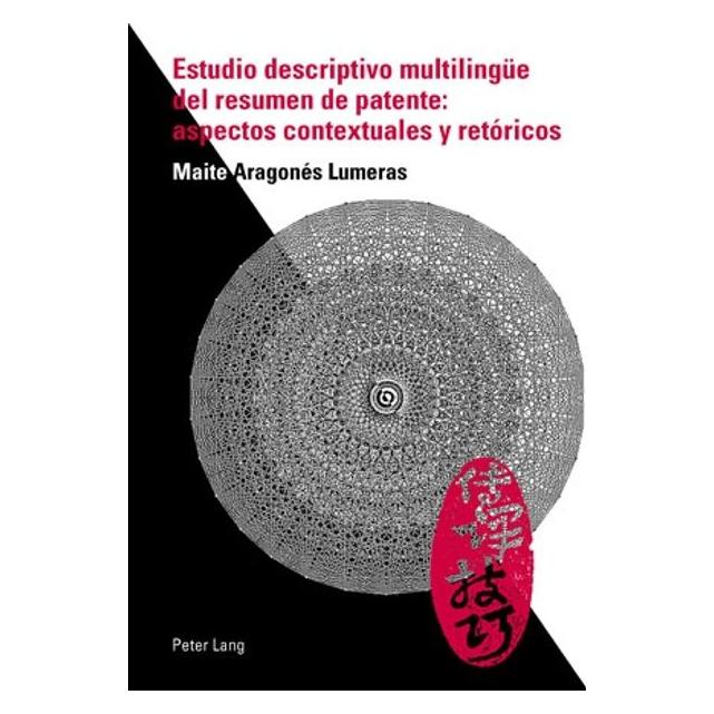 Peter Lang Estudio descriptivo multilingüe del resumen de patente: aspectos contextuales y retóricos (Spanisch, Softcover, Maite Aragonés Lumeras) (56029853)