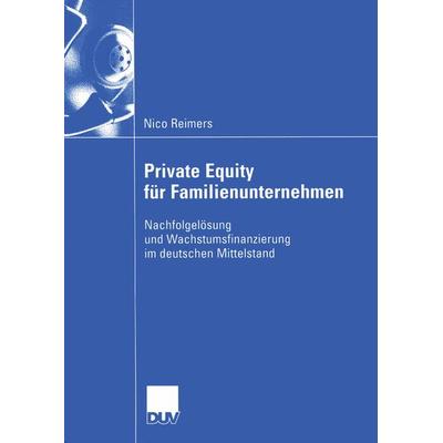 Private Equity für Familienunternehmen, Taschenbuch von Nico Reimers, Deutscher Universitätsverlag, 978-3-8244-0796-5