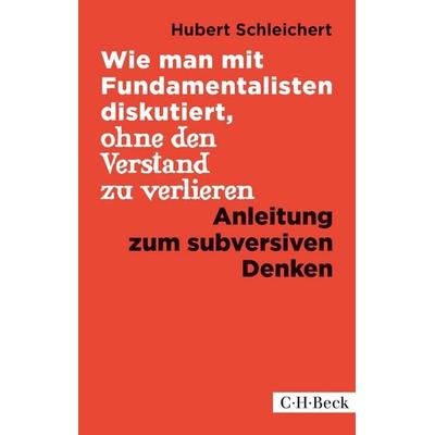Wie man mit Fundamentalisten diskutiert, ohne den Verstand zu verlieren, Taschenbuch von Hubert Schleichert, C.H. Beck