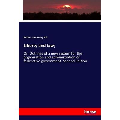Liberty and law;, Taschenbuch von Britton Armstrong Hill, Hansebooks, 978-3-337-76882-9