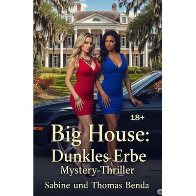 Big House: Dunkles Erbe, Taschenbuch von Sabine und Thomas Benda, Epubli, 978-3-8197-7135-4