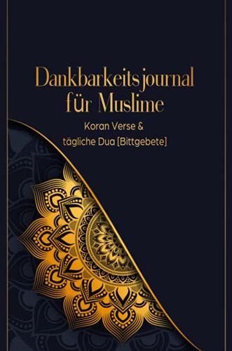 Salah Moujahed - Dankbarkeitsjournal für Muslime: Koran Verse & tägliche Dua [Bittgebete]: Tagebuch für 90 Tage zum Ausfüllen Design Mandala - Preis vom 12.10.2026 11:37:12 h