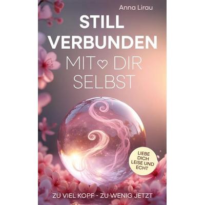 Still verbunden mit Dir selbst, Taschenbuch von Anna Lirau, Bookmundo, 978-94-038-0799-7