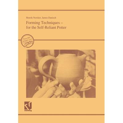 Forming Techniques - for the Self-Reliant Potter, Taschenbuch von Henrik Norsker, Vieweg & Teubner, 978-3-528-02061-3
