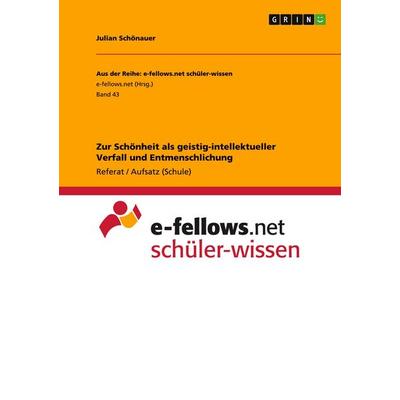 Zur Schönheit als geistig-intellektueller Verfall und Entmenschlichung, Taschenbuch von Julian Schönauer, GRIN, 978-3-656-69069-6