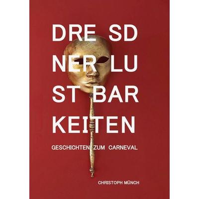 Dresdner Lustbarkeiten, Taschenbuch von Christoph Münch, BoD – Books on Demand, 978-3-8192-2413-3