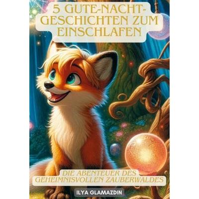 5 Gute-Nacht-Geschichten zum Einschlafen, Taschenbuch von Ilya Glamazdin, Tredition, 978-3-384-10577-6