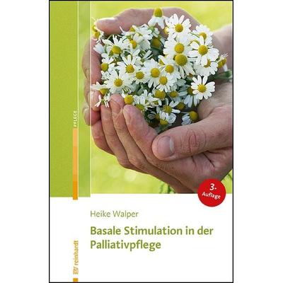 Basale Stimulation in der Palliativpflege, Taschenbuch von Heike Walper, Ernst Reinhardt Verlag, 978-3-497-03279-2