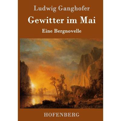 Gewitter im Mai, Gebundene Ausgabe von Ludwig Ganghofer, Hofenberg, 978-3-8430-1443-4
