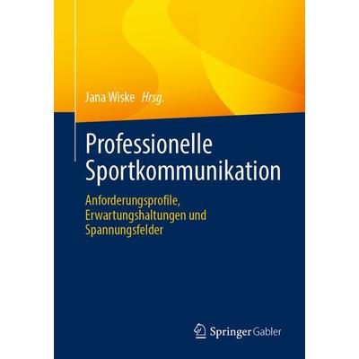 Professionelle Sportkommunikation, Taschenbuch von , Springer Fachmedien Wiesbaden GmbH, 978-3-658-45365-7
