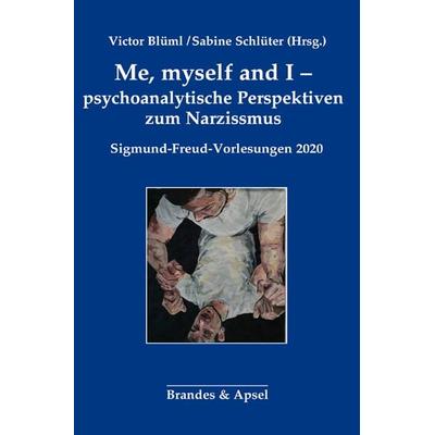 Me, myself and I - psychoanalytische Perspektiven zum Narzissmus, Taschenbuch von , Brandes & Apsel, 978-3-95558-298-2