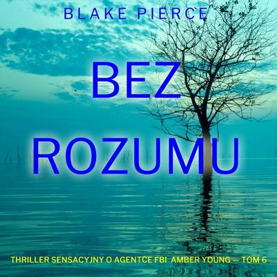 Bez rozumu (Thriller sensacyjny o agentce FBI Amber Young — Tom 6) - Blake Pierce, Audio, 9798261472186