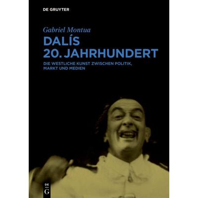 Dalís 20. Jahrhundert, Gebundene Ausgabe von Gabriel Montua, De Gruyter, 978-3-11-034603-9