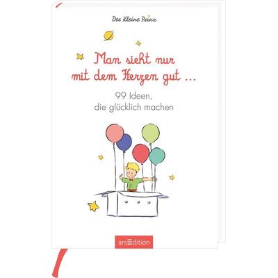 Man sieht nur mit dem Herzen gut. 99 Ideen, die glücklich machen, Taschenbuch von , arsedition