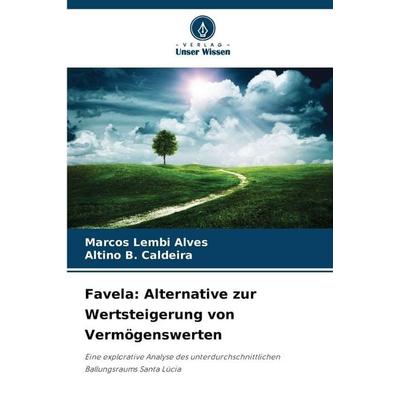 Favela: Alternative zur Wertsteigerung von Vermögenswerten, Taschenbuch von Marcos Lembi Alves,Altino B. Caldeira, Verlag Unser Wissen,