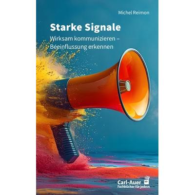 Starke Signale, Taschenbuch von Michel Reimon, Carl-Auer Verlag GmbH, 978-3-8497-0575-6