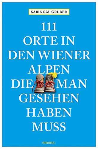 Gruber, Sabine M. - 111 Orte in den Wiener Alpen, die man gesehen haben muss: Reiseführer - Preis vom 02.10.2026 23:42:20 h