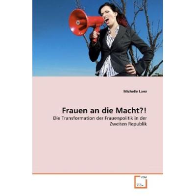 Lanz, M: Frauen an die Macht?!, Taschenbuch von Michelle Lanz, VDM, 978-3-639-26486-9