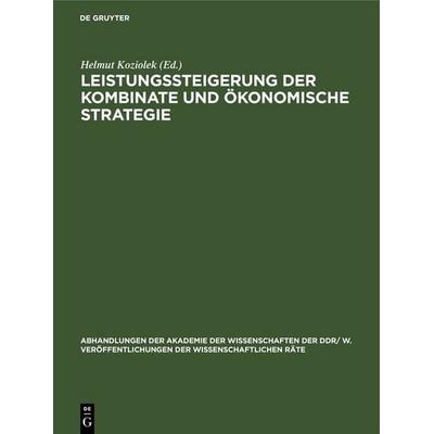 Leistungssteigerung der Kombinate und ökonomische Strategie, Gebundene Ausgabe von , De Gruyter, 978-3-11-248357-2