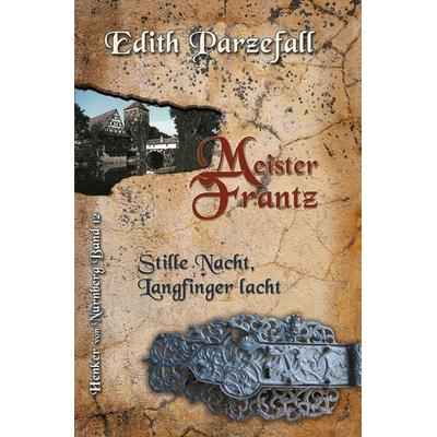 Meister Frantz: Stille Nacht, Langfinger lacht, Taschenbuch von Edith Parzefall, Tolino Media, 978-3-7546-4682-3