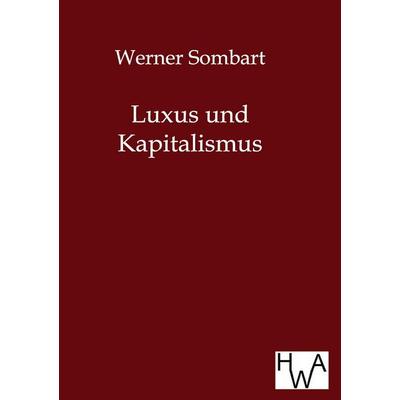 Luxus und Kapitalismus, Taschenbuch von Werner Sombart, Historisches Wirtschaftsarchiv, 978-3-86383-029-8