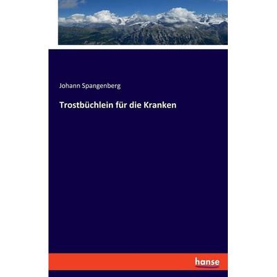 Trostbüchlein für die Kranken, Taschenbuch von Johann Spangenberg, Hansebooks, 978-3-348-08807-7