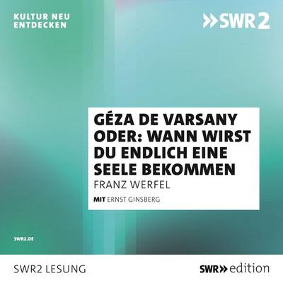 Géza de Varsany oder: Wann wirst Du endlich eine Seele bekommen? - Franz Werfel, Audio, 9783956157936