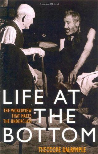 Theodore Dalrymple - Life at the Bottom: The Worldview That Makes the Underclass - Preis vom 17.10.2026 19:25:27 h