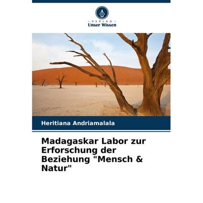 Madagaskar Labor zur Erforschung der Beziehung 'Mensch & Natur'; Taschenbuch von Heritiana Andriamalala, Verlag Unser Wissen, 978-620-6-97423-9