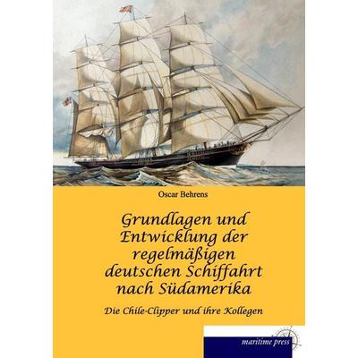 Grundlagen und Entwicklung der regelmäßigen deutschen Schiffahrt nach Südamerika, Taschenbuch von Oscar Behrens, Maritimepress, 978-3-95427-434-5