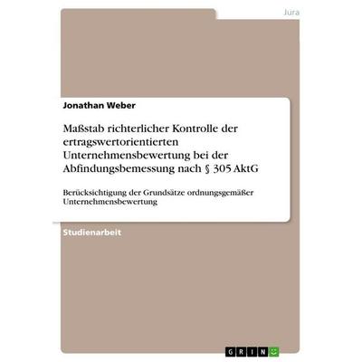 Maßstab richterlicher Kontrolle der ertragswertorientierten Unternehmensbewertung bei der Abfindungsbemessung nach § 305 AktG, Taschenbuch von