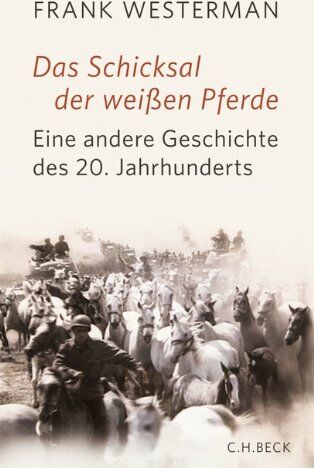 Frank Westerman - Das Schicksal der weißen Pferde: Eine andere Geschichte des 20. Jahrhunderts - Preis vom 17.10.2026 19:25:27 h