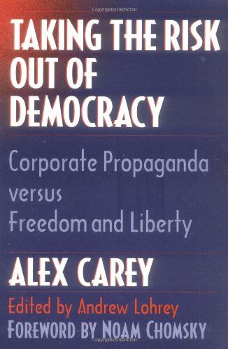 Alex Carey - Taking the Risk Out of Democracy: Corporate Propaganda Versus Freedom and Liberty (History of Communication (Paperback)) - Preis vom 16.10.2026 11:41:07 h