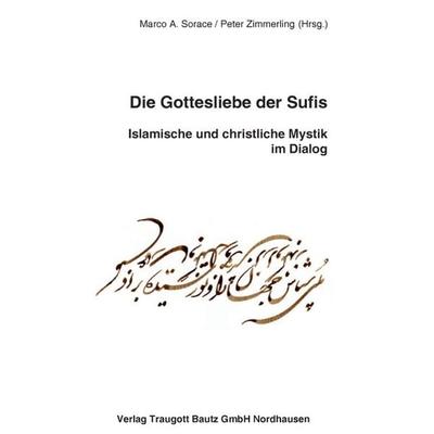 Die Gottesliebe der Sufis, Taschenbuch von , Traugott Bautz, 978-3-88309-526-4