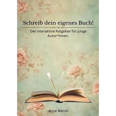 Schreib dein eigenes Buch!, Taschenbuch von Aline Wernli, Epubli, 978-3-565-42488-7