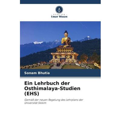 Ein Lehrbuch der Osthimalaya-Studien (EHS), Taschenbuch von Sonam Bhutia, Verlag Unser Wissen, 978-620-5-00531-6