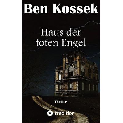 Haus der toten Engel, Taschenbuch von Ben Kossek, Tredition, 978-3-347-52982-3