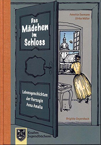 Annette Seemann - Das Mädchen im Schloss - Anna Amalia I: Lebensgeschichten der Herzogin Anna Amalia (1739-1807) (Knabes Jugendbuecherei) - Preis vom 01.10.2026 17:08:56 h