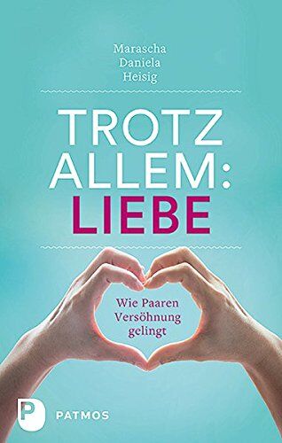 Heisig, Marascha Daniela - Trotz allem Liebe - Wie Paaren Versöhnung gelingt - Preis vom 09.10.2026 07:28:09 h