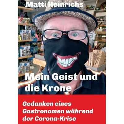 Mein Geist und die Krone, Taschenbuch von Matti Heinrichs, Tredition, 978-3-347-29848-4